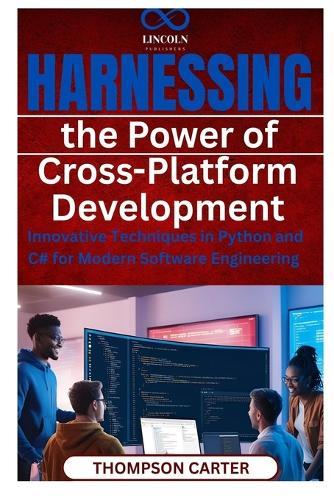 Harnessing the Power of Cross-Platform Development: Innovative Techniques in Python and C# for Modern Software Engineering
