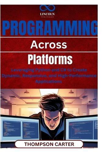 Programming Across Platforms: Leveraging Python and C# to Create Dynamic, Responsive, and High-Performance Applications