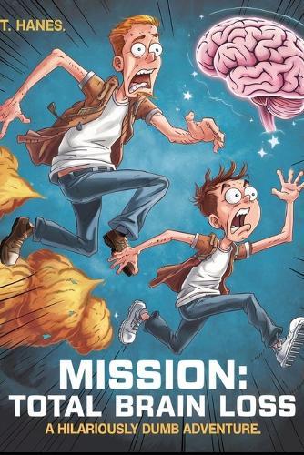 Mission: Total Brain Loss - A Hilariously Dumb Adventure: Two clueless brothers. One stolen brain mystery. Zero common sense. Join the most ridiculous adventure ever