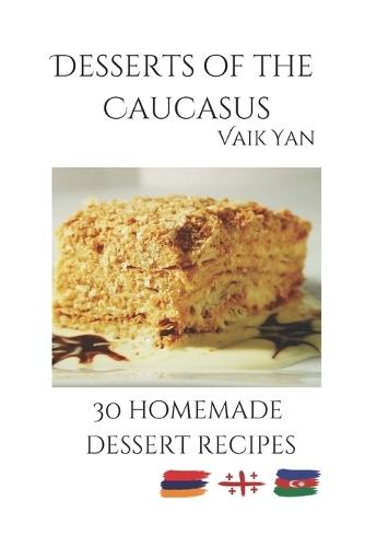 Desserts of the Caucasus: 30 homemade dessert recipes