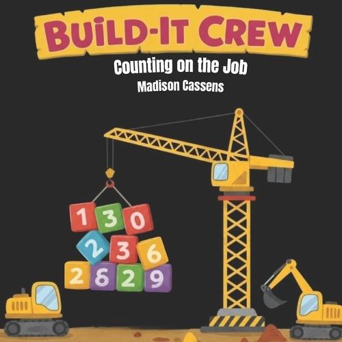Build-It Crew: Counting on the Job: Construction counting book; educational, rhyming, ages 2-6.