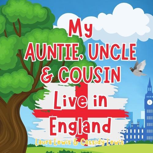 My Auntie, Uncle And Cousin Live In England: A Children's Book For Families Who Live Far Apart, Perfect For Long-Distance Family Bonding