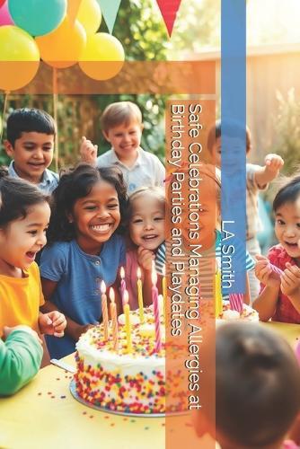 Safe Celebrations Managing Allergies at Birthday Parties and Playdates