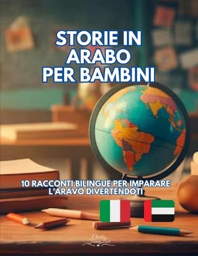 Storie in Arabo per Bambini: 10 Racconti Bilingue per imparare l'Arabo divertendoti
