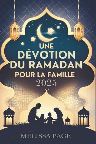 Une Dévotion Du Ramadan Pour La Famille 2025