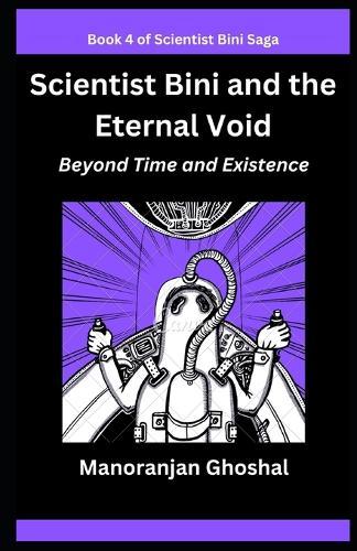 Scientist Bini and the Eternal Void: Beyond Time and Existence