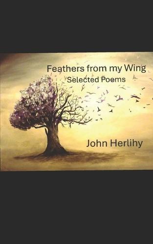 Feathers From My Wing: Selected Poems