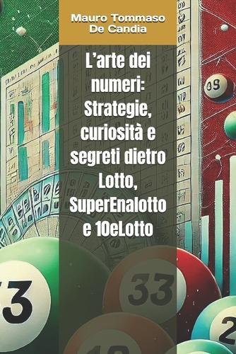 L'arte dei numeri: Strategie, curiosità e segreti dietro Lotto, SuperEnalotto e 10eLotto