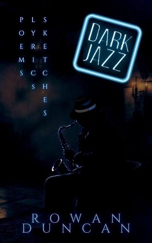 Dark Jazz: Poems, Lyrics, Sketches