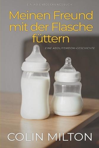 Meinen Freund mit der Flasche füttern: Bottlefeeding My Boyfriend