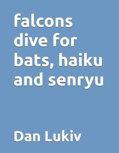 falcons dive for bats, haiku and senryu