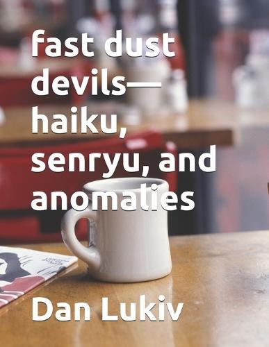 fast dust devils-haiku, senryu, and anomalies