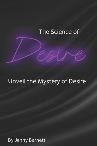 The Science of Desire: Unveil the Mystery of Desire