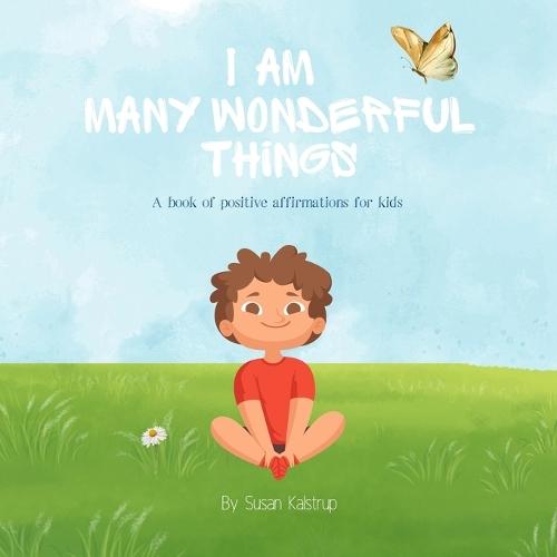 I Am Many Wonderful Things: A Book of Positive Affirmations for Kids