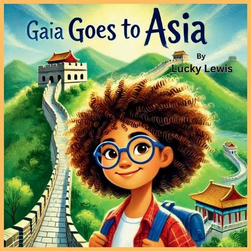 Gaia Goes to Asia: A Rhyming Adventure Exploring Asia's Cultures & Landmarks