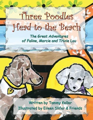 Three Poodles Head to the Beach: The Great Adventures of Faline, Marcie and Trixie Lou