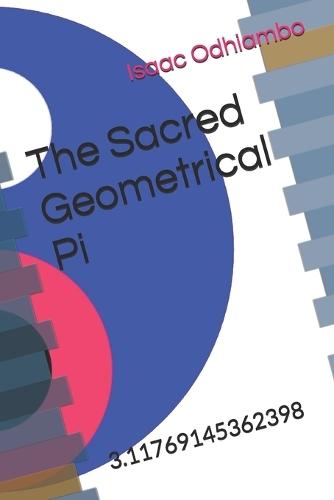 The Sacred Geometrical Pi: 3.11769145362398