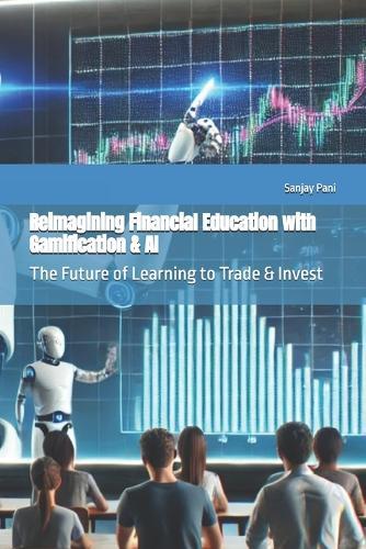Reimagining Financial Education with Gamification & AI: The Future of Learning to Trade & Invest