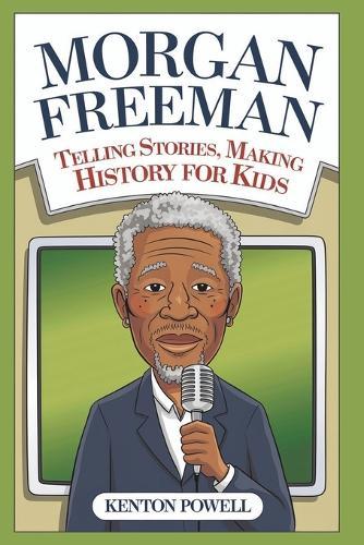Morgan Freeman: Telling Stories, Making History for Kids