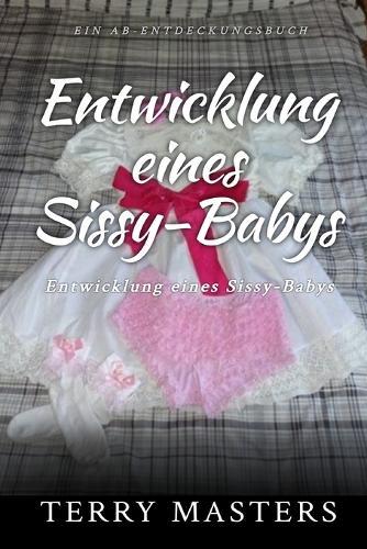 Entwicklung eines Sissy-Babys: Sissy Baby Development
