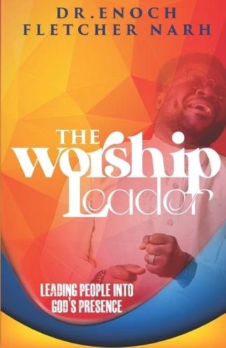 The Worship Leader: Leading People into God's Presence, Preparing your Heart
