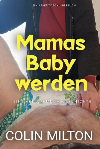 Mamas Baby werden: Becoming Mummy's Baby