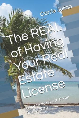 The REAL of Having Your Real Estate License: What to do now that you are licensed