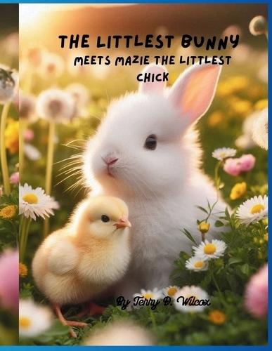 The Littlest Bunny: Meets Mazie the littlest chick