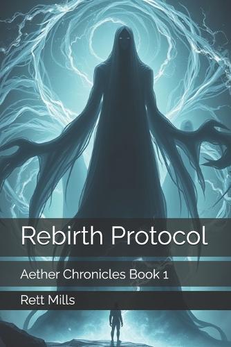 Rebirth Protocol: Aether Chronicles Book 1