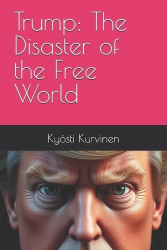 Trump: The Disaster of the Free World