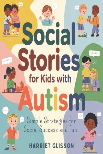 Social Stories for Kids with Autism: Simple Strategies for Social Success and Fun!