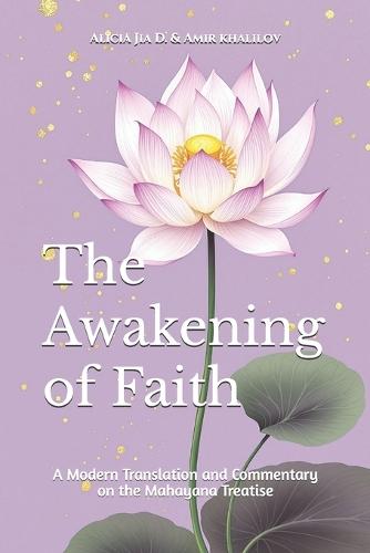 The Awakening of Faith: A Modern Translation and Commentary on the Mahayana Treatise