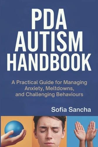 PDA Autism Handbook: A Practical Guide for Managing Anxiety, Meltdowns, and Challenging Behaviors