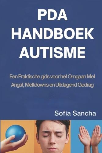 PDA Handboek Autisme: Een Praktische gids voor het Omgaan Met Angst, Meltdowns en Uitdagend Gedrag