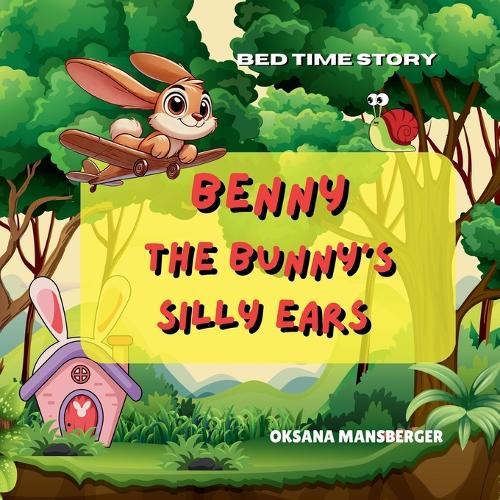 Benny the Bunny's Silly Ears: A Story book about Benny the Bunny adventure