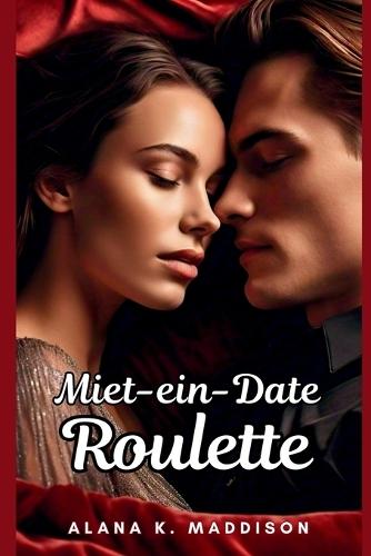 Miet-ein-Date Roulette: Ein Roman