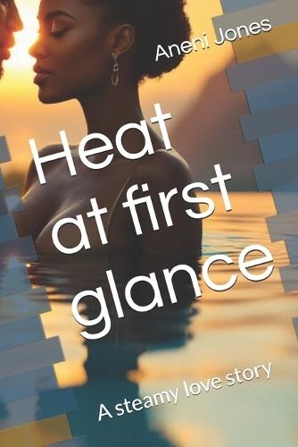 Heat at first glance: A steamy love story