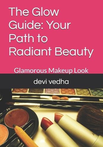The Glow Guide: Your Path to Radiant Beauty: Glamorous Makeup Look
