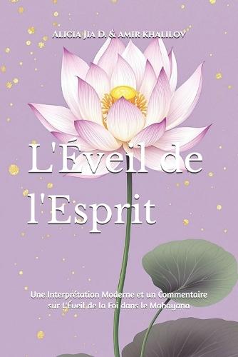 L'Éveil de l'Esprit: Une Interprétation Moderne et un Commentaire sur L'Éveil de la Foi dans le Mahayana