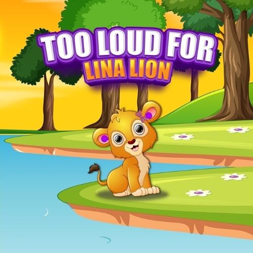 Too Loud For Lina Lion