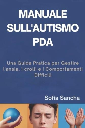Manuale Sull'autismo PDA: Una Guida Pratica per Gestire l'ansia, i crolli e i Comportamenti Difficili