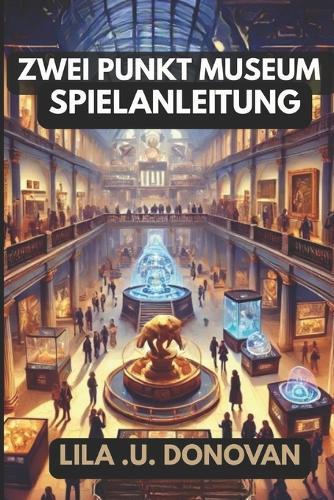 Zwei Punkt Museum Spielanleitung: Erfolgsstrategien, verborgene Geheimnisse, Errungenschaften freischalten und Profi-Tipps für ein florierendes Messeimperium