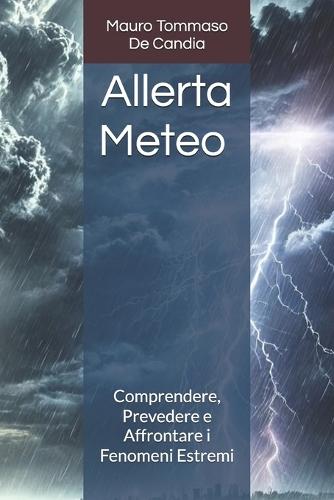 Allerta Meteo: Comprendere, Prevedere e Affrontare i Fenomeni Estremi
