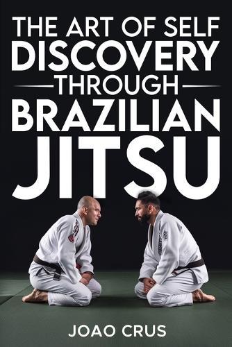 The Art of Self Discovery Through Brazilian Jiu-Jitsu