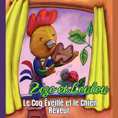 Zizo et Loulou: Le Coq Éveillé et le Chien Rêveur: Deux amis aux habitudes bien différentes