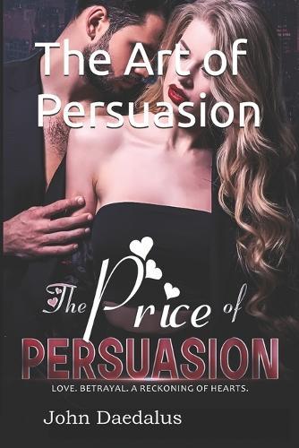The Art of Persuasion: A Tale of Passion, Betrayal, and Sweet Revenge