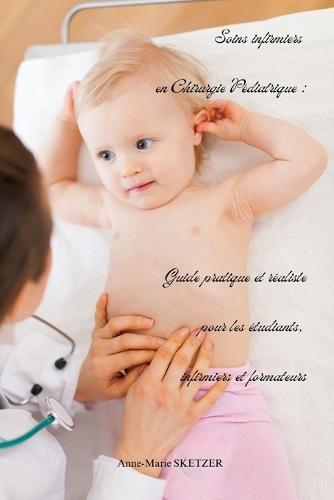Soins infirmiers en Chirurgie Pédiatrique: Guide pratique et réaliste pour les étudiants, infirmiers et formateurs