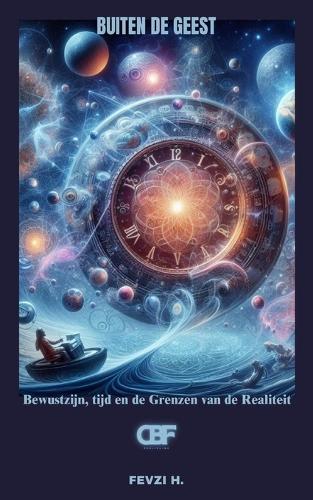 Buiten de Geest: Bewustzijn, tijd en de Grenzen van de Realiteit