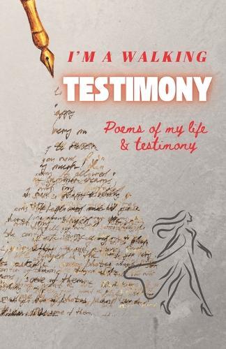 I'm a walking Testimony: Poems of my life and testimony
