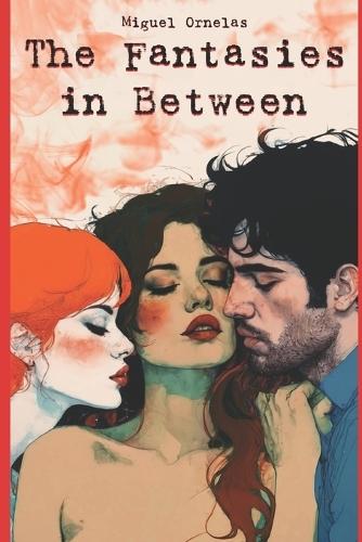The Fantasies in Between: (A Journey into the world of a Sexually Open Mind)